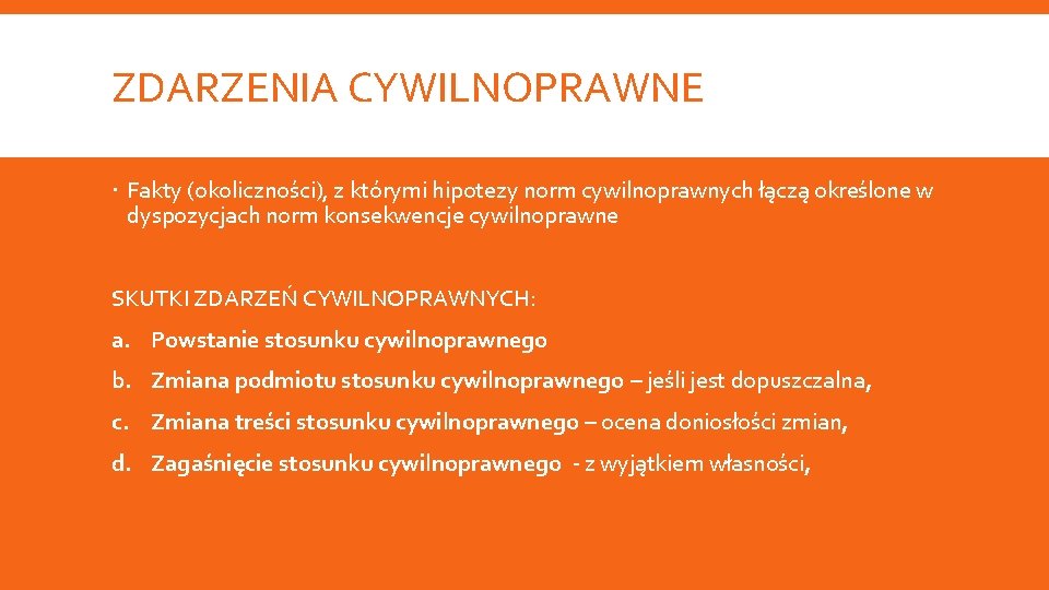 ZDARZENIA CYWILNOPRAWNE Fakty (okoliczności), z którymi hipotezy norm cywilnoprawnych łączą określone w dyspozycjach norm