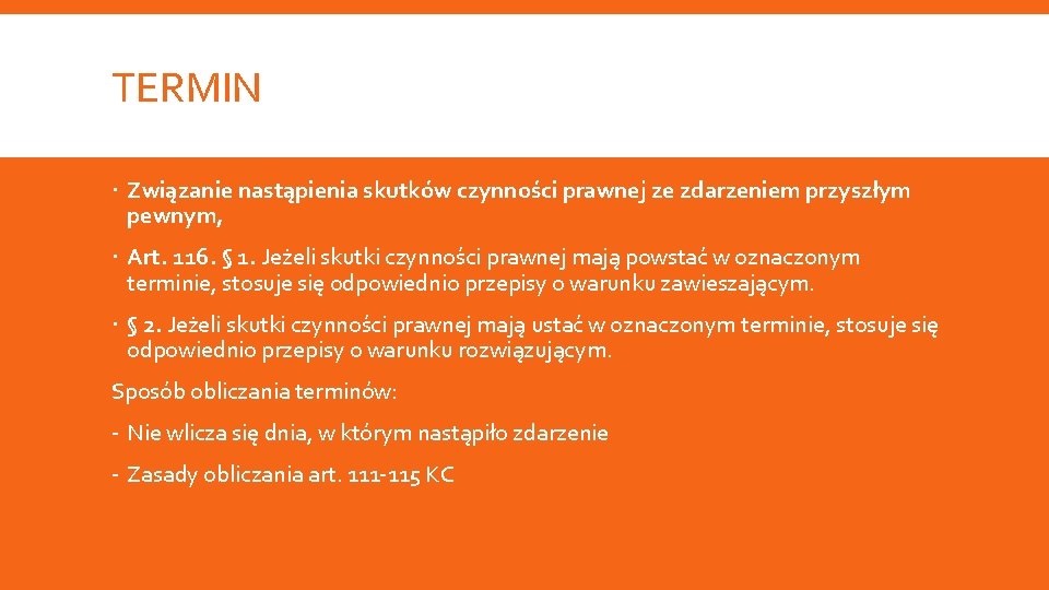 TERMIN Związanie nastąpienia skutków czynności prawnej ze zdarzeniem przyszłym pewnym, Art. 116. § 1.