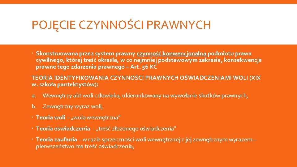 POJĘCIE CZYNNOŚCI PRAWNYCH Skonstruowana przez system prawny czynność konwencjonalna podmiotu prawa cywilnego, której treść