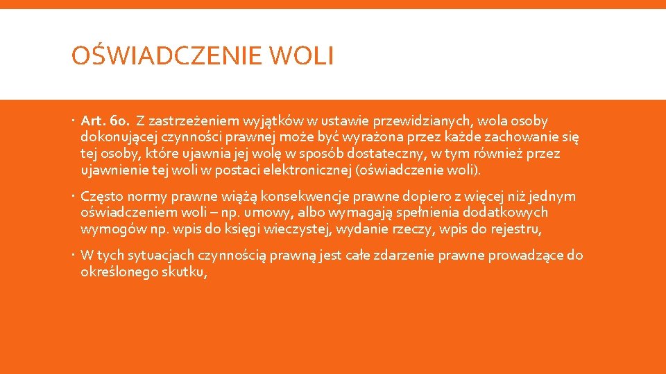 OŚWIADCZENIE WOLI Art. 60. Z zastrzeżeniem wyjątków w ustawie przewidzianych, wola osoby dokonującej czynności