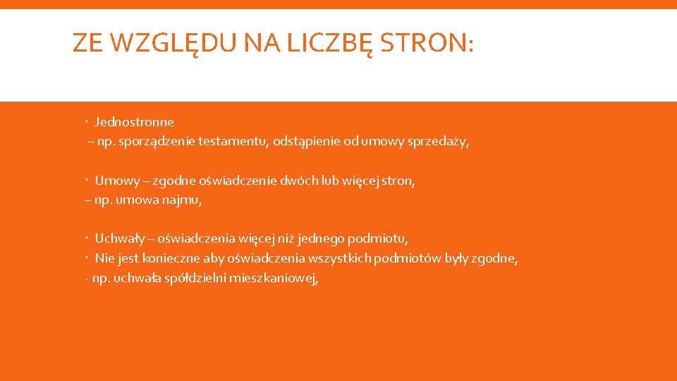 ZE WZGLĘDU NA LICZBĘ STRON: Jednostronne – np. sporządzenie testamentu, odstąpienie od umowy sprzedaży,