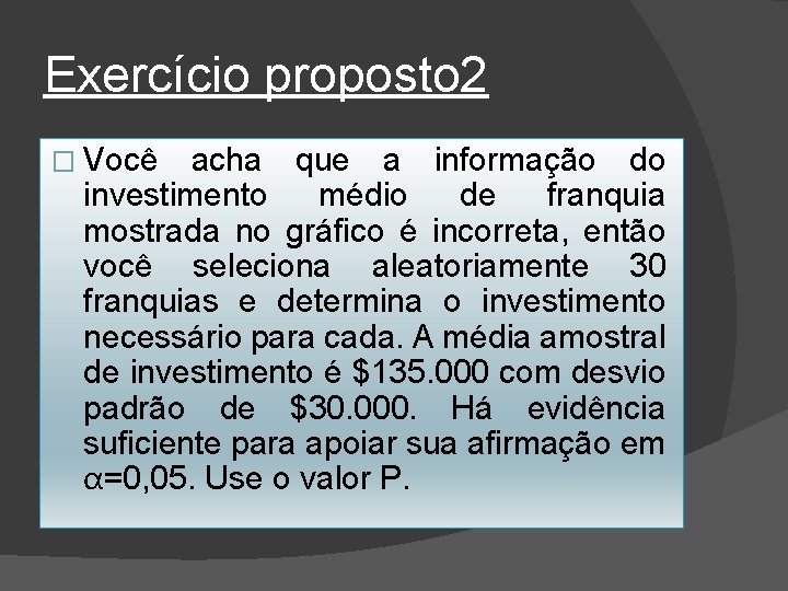 Exercício proposto 2 � Você acha que a informação do investimento médio de franquia