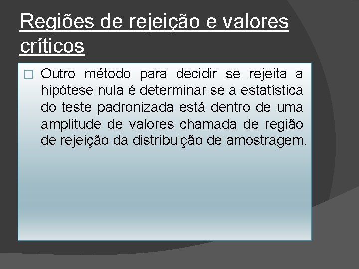 Regiões de rejeição e valores críticos � Outro método para decidir se rejeita a