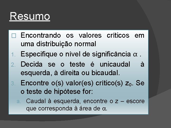 Resumo Encontrando os valores críticos em uma distribuição normal 1. Especifique o nível de