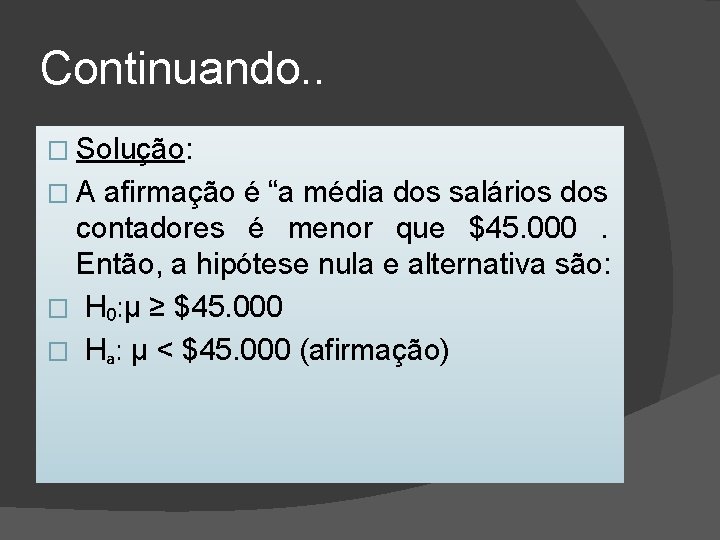 Continuando. . � Solução: �A afirmação é “a média dos salários dos contadores é