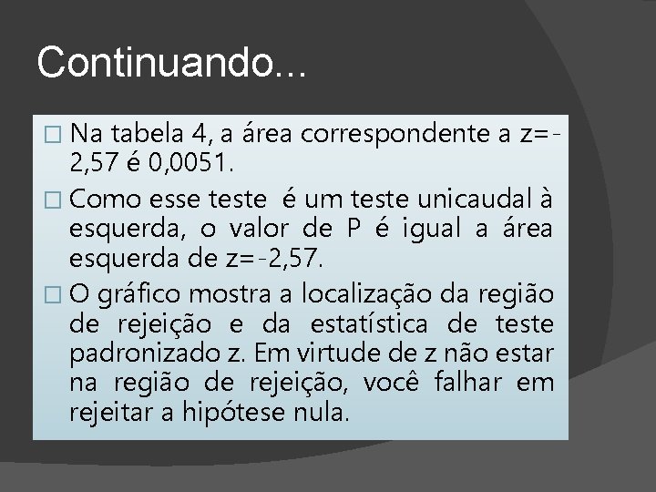 Continuando. . . � Na tabela 4, a área correspondente a z=2, 57 é