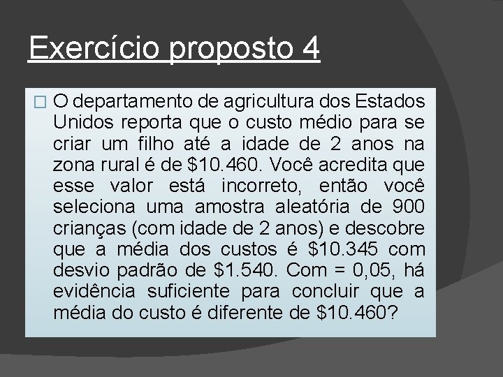 Exercício proposto 4 � O departamento de agricultura dos Estados Unidos reporta que o