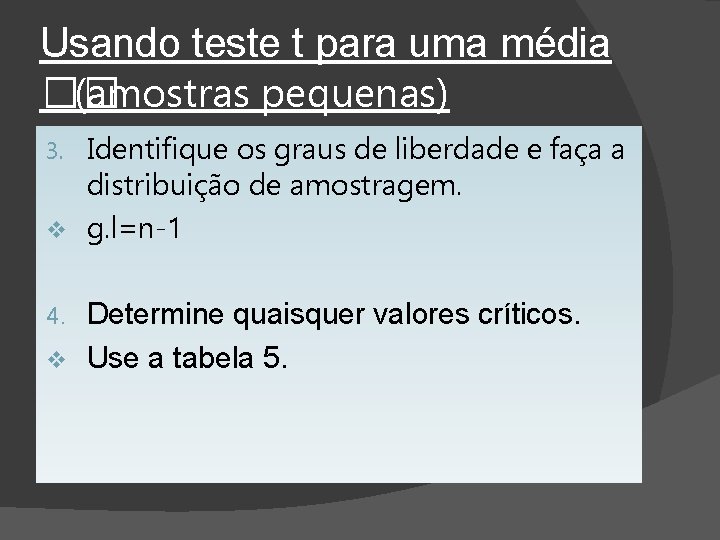 Usando teste t para uma média �� (amostras pequenas) Identifique os graus de liberdade