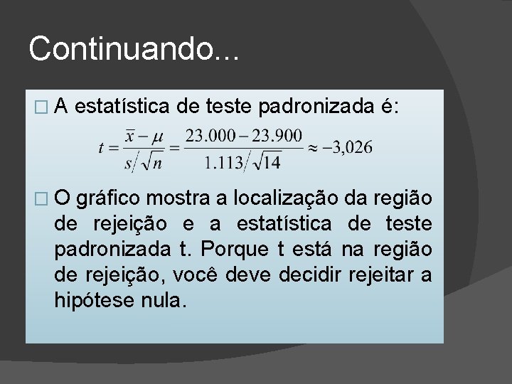 Continuando. . . �A �O estatística de teste padronizada é: gráfico mostra a localização