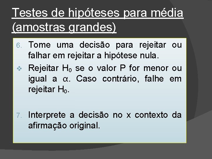 Testes de hipóteses para média (amostras grandes) Tome uma decisão para rejeitar ou falhar