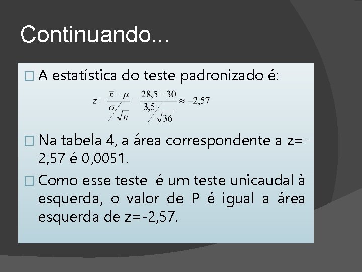 Continuando. . . �A estatística do teste padronizado é: � Na tabela 4, a