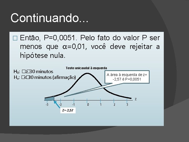 Continuando. . . � Então, P=0, 0051. Pelo fato do valor P ser menos