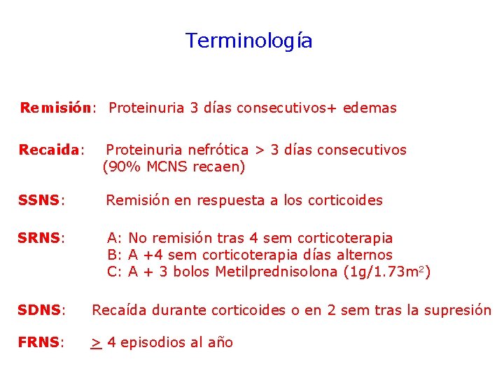 Terminología Remisión: Proteinuria 3 días consecutivos+ edemas Recaida: Proteinuria nefrótica > 3 días consecutivos