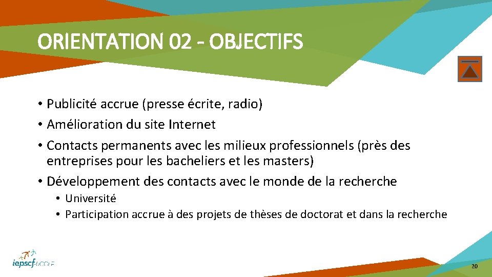 ORIENTATION 02 - OBJECTIFS • Publicité accrue (presse écrite, radio) • Amélioration du site