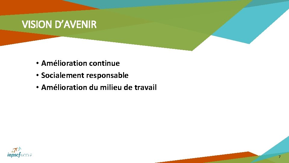 VISION D’AVENIR • Amélioration continue • Socialement responsable • Amélioration du milieu de travail