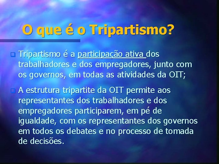 O que é o Tripartismo? q Tripartismo é a participação ativa dos trabalhadores e