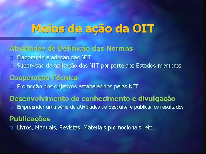 Meios de ação da OIT Atividades de Definição das Normas q q Elaboração e