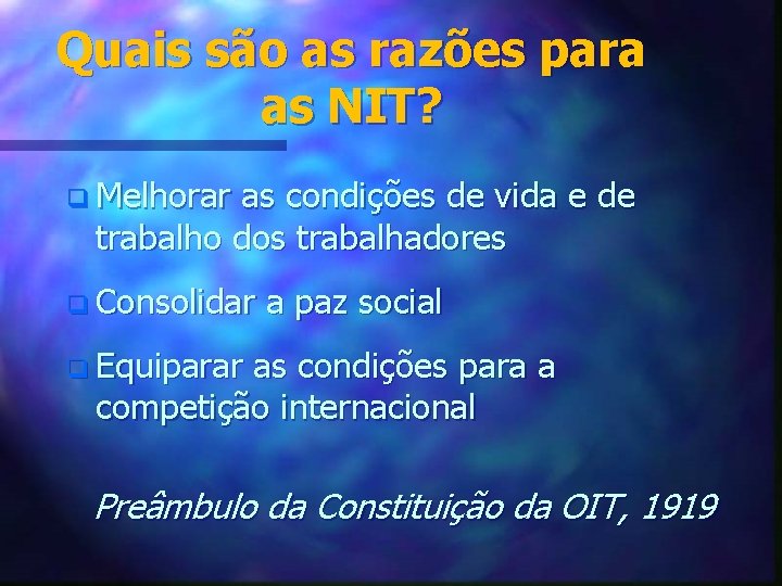 Quais são as razões para as NIT? q Melhorar as condições de vida e