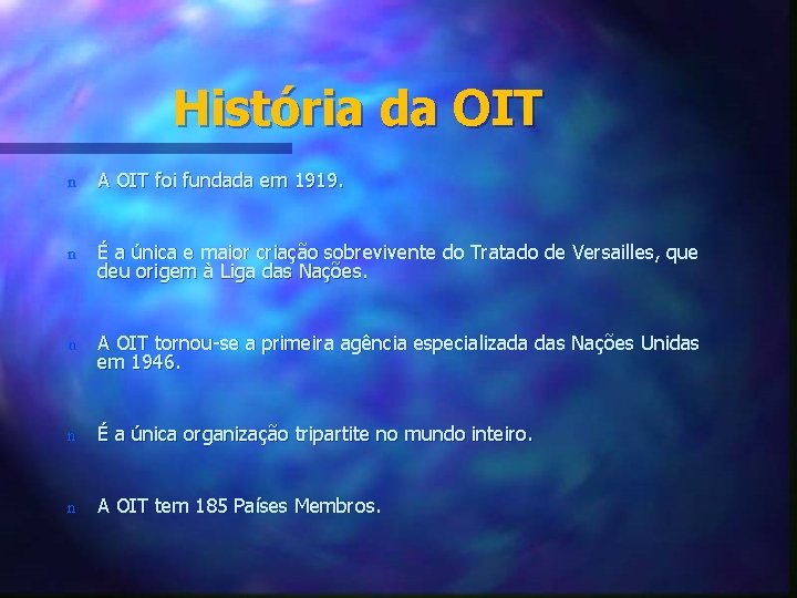 História da OIT n A OIT foi fundada em 1919. n É a única
