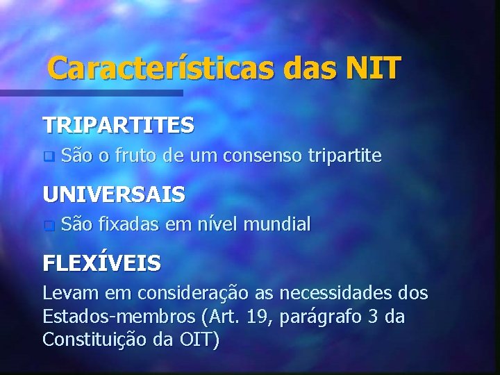 Características das NIT TRIPARTITES q São o fruto de um consenso tripartite UNIVERSAIS q