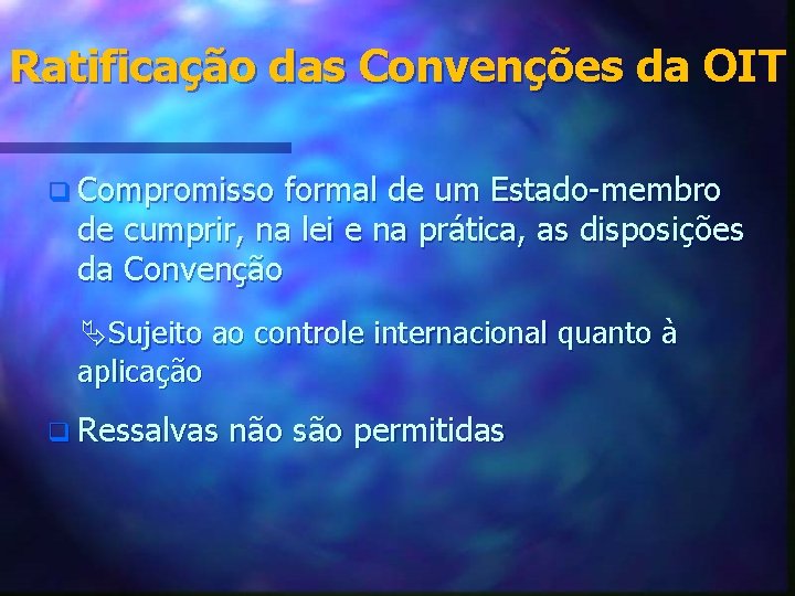 Ratificação das Convenções da OIT q Compromisso formal de um Estado-membro de cumprir, na