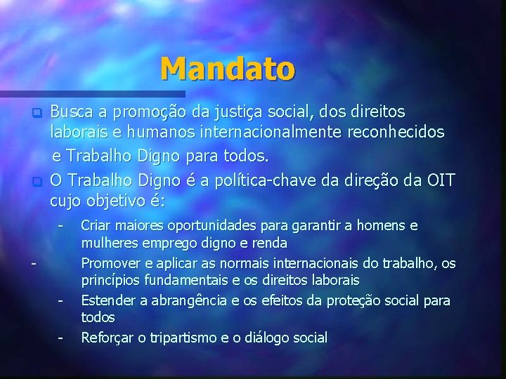 Mandato q q Busca a promoção da justiça social, dos direitos laborais e humanos