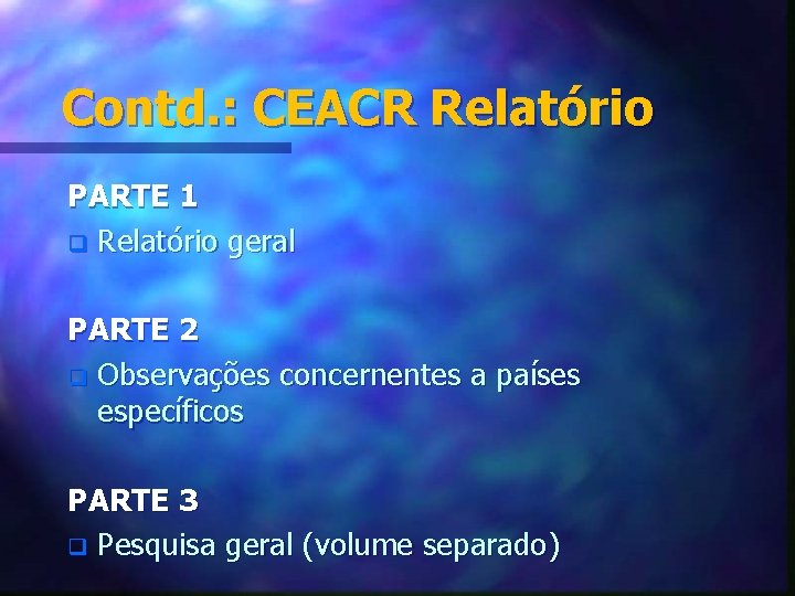 Contd. : CEACR Relatório PARTE 1 q Relatório geral PARTE 2 q Observações concernentes