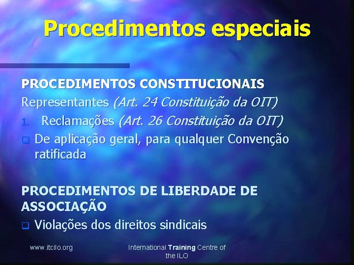 Procedimentos especiais PROCEDIMENTOS CONSTITUCIONAIS Representantes (Art. 24 Constituição da OIT) 1. Reclamações (Art. 26