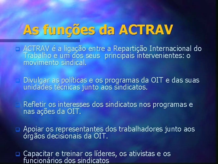 As funções da ACTRAV q ACTRAV é a ligação entre a Repartição Internacional do