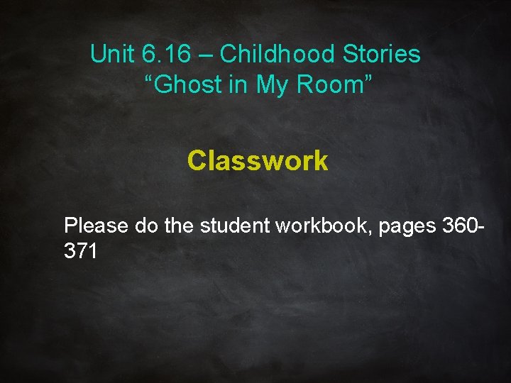 Unit 6. 16 – Childhood Stories “Ghost in My Room” Classwork Please do the