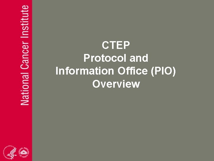 CTEP Protocol and Information Office (PIO) Overview 