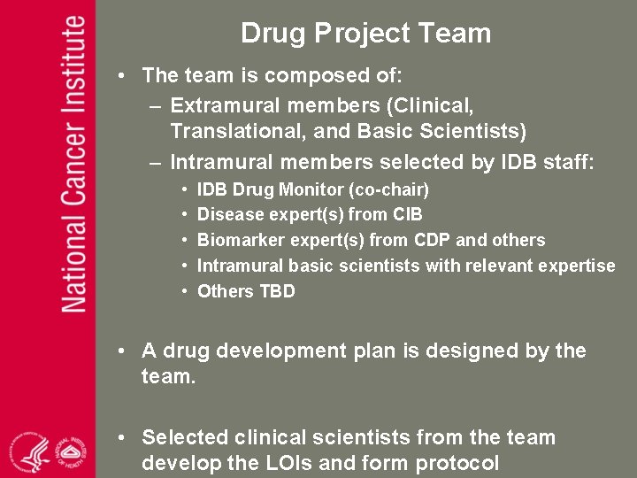 Drug Project Team • The team is composed of: – Extramural members (Clinical, Translational,