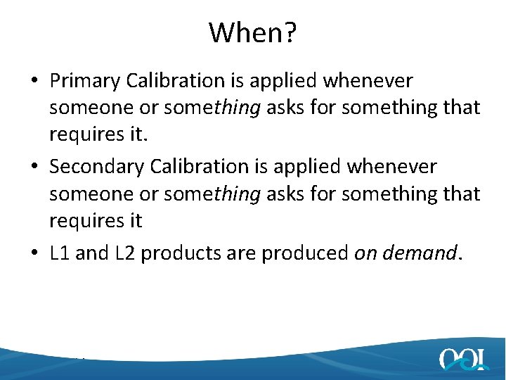 When? • Primary Calibration is applied whenever someone or something asks for something that