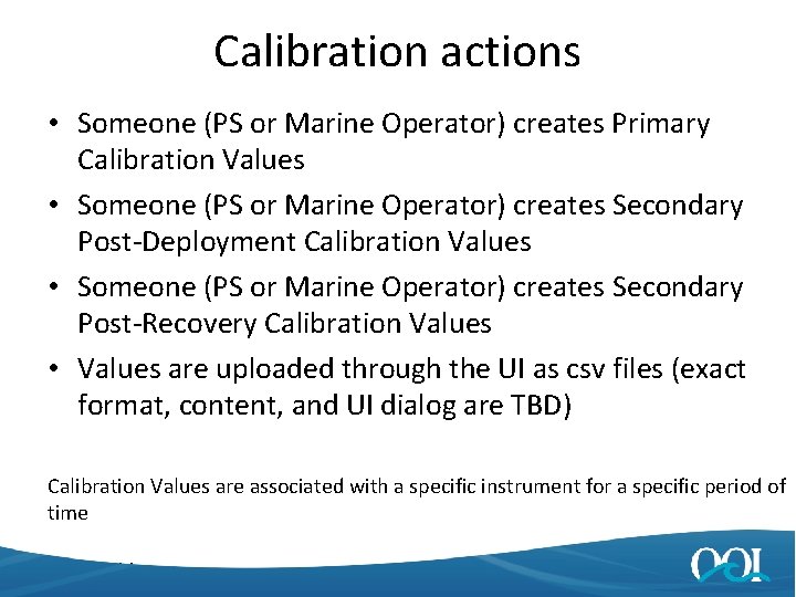 Calibration actions • Someone (PS or Marine Operator) creates Primary Calibration Values • Someone