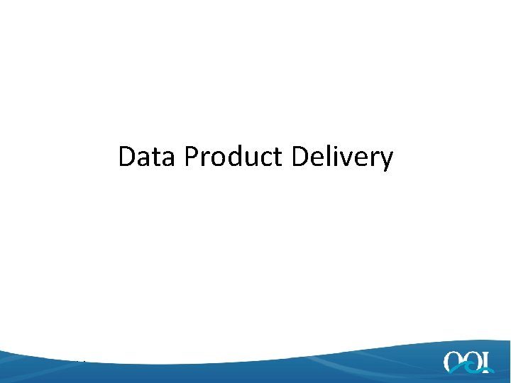 Data Product Delivery 4/25/2014 27 