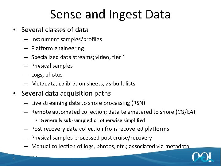 Sense and Ingest Data • Several classes of data – – – Instrument samples/profiles