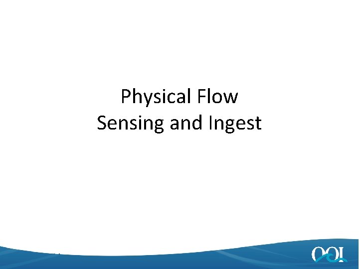 Physical Flow Sensing and Ingest 4/25/2014 5 