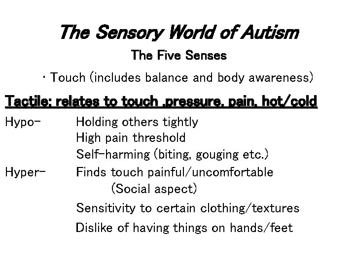 The Sensory World of Autism The Five Senses • Touch (includes balance and body