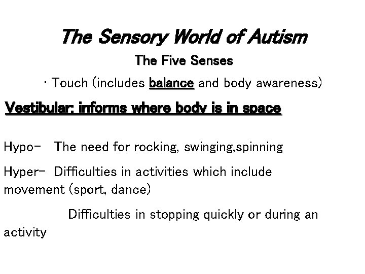 The Sensory World of Autism The Five Senses • Touch (includes balance and body