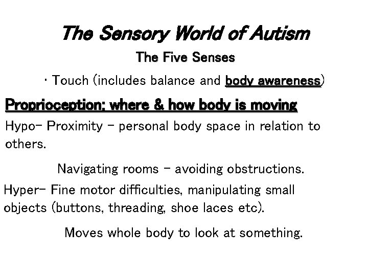 The Sensory World of Autism The Five Senses • Touch (includes balance and body