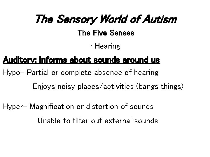 The Sensory World of Autism The Five Senses • Hearing Auditory: informs about sounds