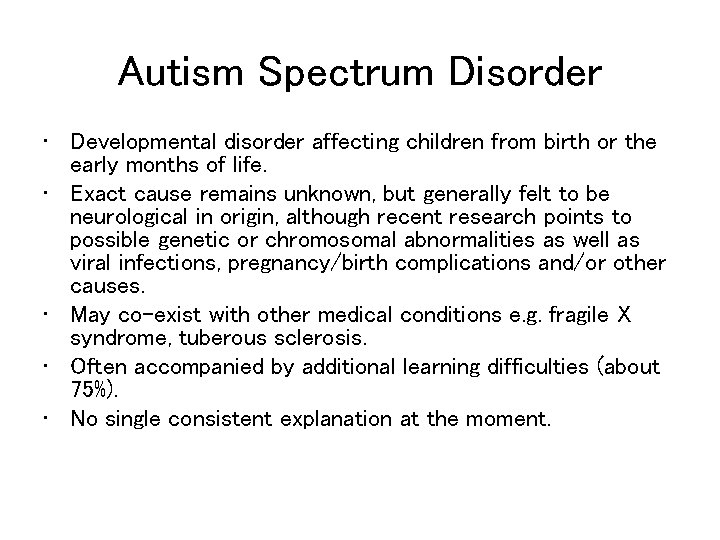 Autism Spectrum Disorder • Developmental disorder affecting children from birth or the early months