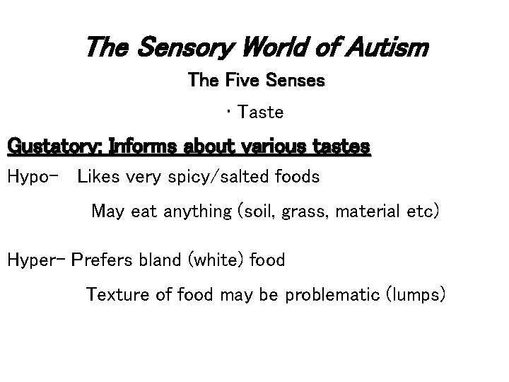 The Sensory World of Autism The Five Senses • Taste Gustatory: Informs about various