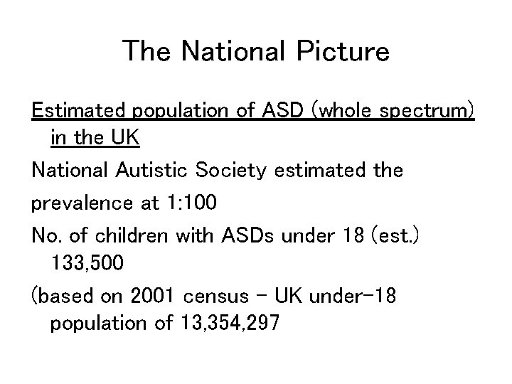 The National Picture Estimated population of ASD (whole spectrum) in the UK National Autistic