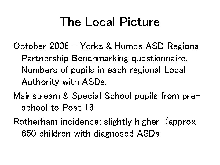 The Local Picture October 2006 – Yorks & Humbs ASD Regional Partnership Benchmarking questionnaire.