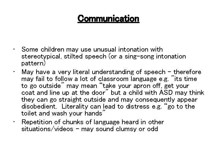 Communication • Some children may use unusual intonation with stereotypical, stilted speech (or a