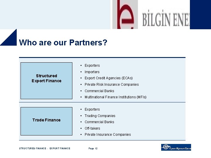 Who are our Partners? • Exporters Structured Export Finance • Importers • Export Credit