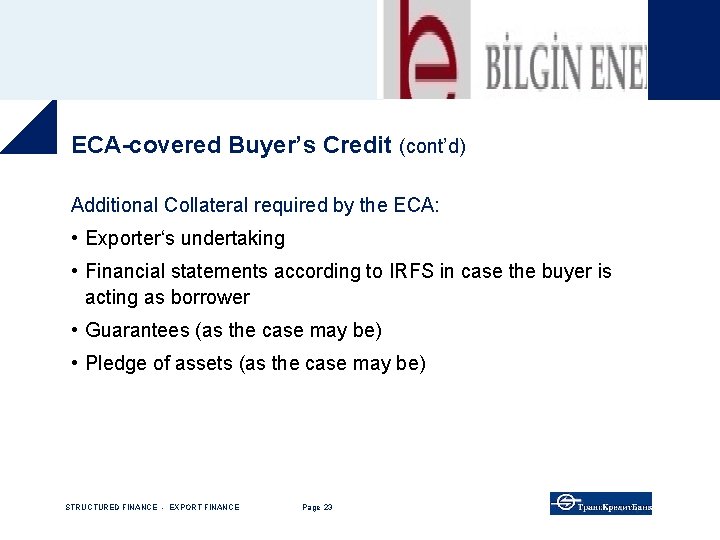ECA-covered Buyer’s Credit (cont’d) Additional Collateral required by the ECA: • Exporter‘s undertaking •