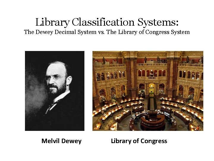 Library Classification Systems: The Dewey Decimal System vs. The Library of Congress System Melvil
