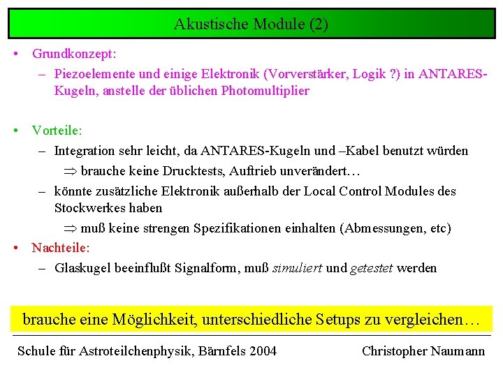 Akustische Module (2) • Grundkonzept: – Piezoelemente und einige Elektronik (Vorverstärker, Logik ? ) Akustische Module (2) • Grundkonzept: – Piezoelemente und einige Elektronik (Vorverstärker, Logik ? )